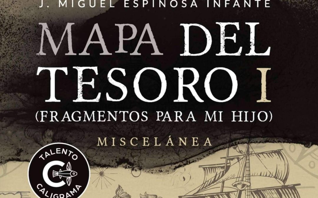 ‘Mapa del tesoro I’ de Miguel Espinosa Infante, una odisea literaria y paternal para descubrir el tesoro de la vida