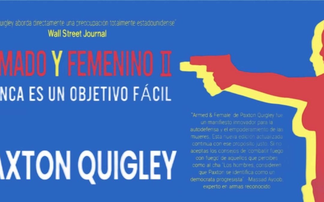 Empoderando a las mujeres a través del libro ‘Armed & Female II. Nunca un blanco fácil’ por Paxton Quigley