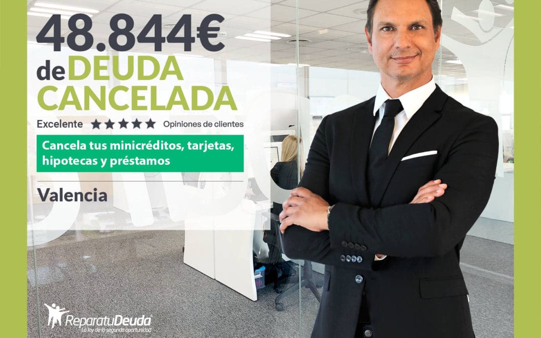 Repara tu Deuda Abogados cancela 48.844 € en Valencia con la Ley de Segunda Oportunidad