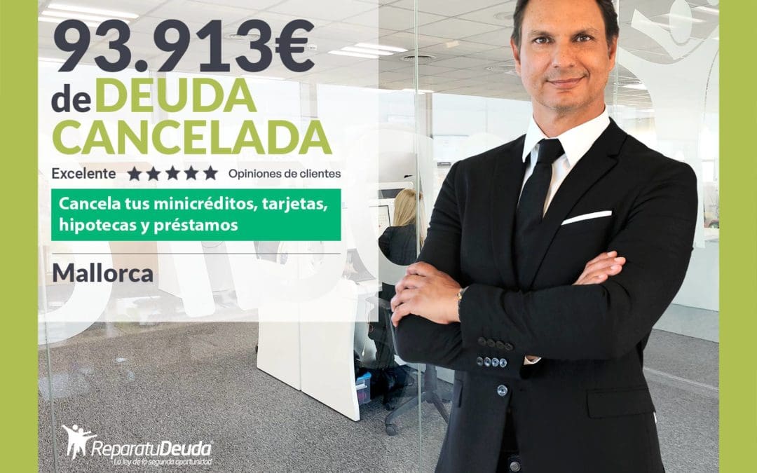 Repara tu Deuda Abogados cancela 93.913€ en Mallorca (Baleares) con la Ley de Segunda Oportunidad