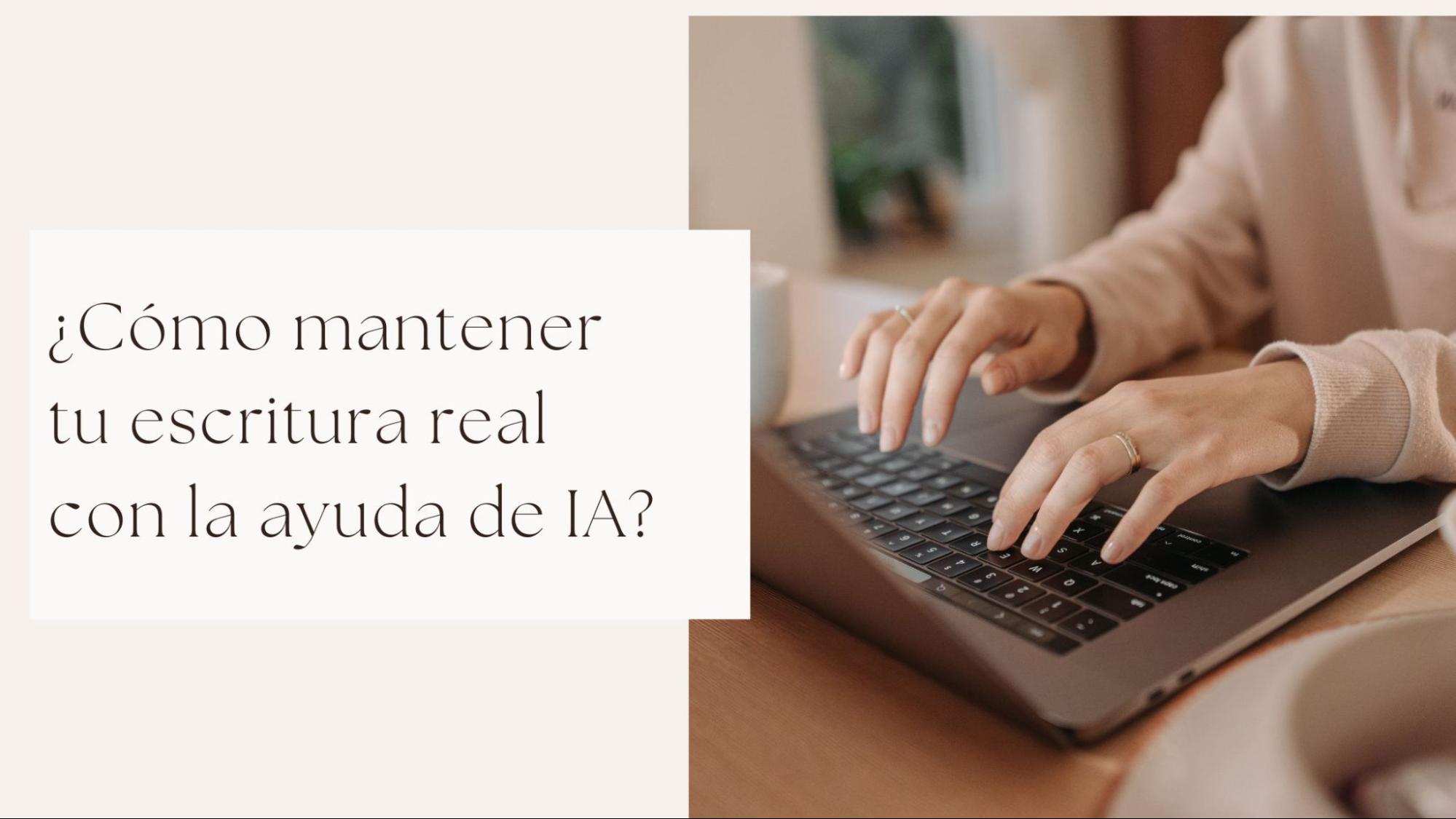 ¿Cómo mantener tu escritura real con la ayuda de IA?