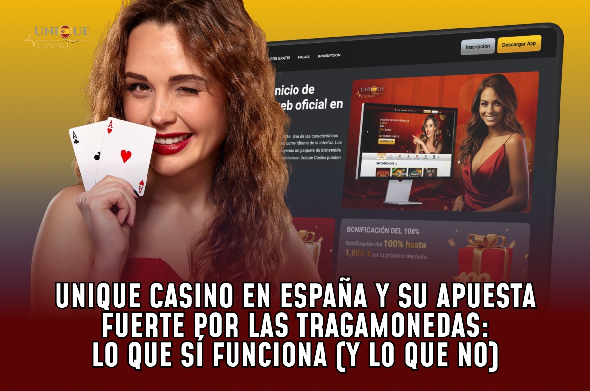 Unique Casino en España y su apuesta fuerte por las tragamonedas: Lo que sí funciona (y lo que no)